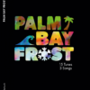 PALM BAY FROST - 15 Tunes, 3 Songs